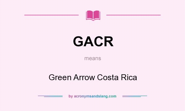 What does GACR mean? It stands for Green Arrow Costa Rica