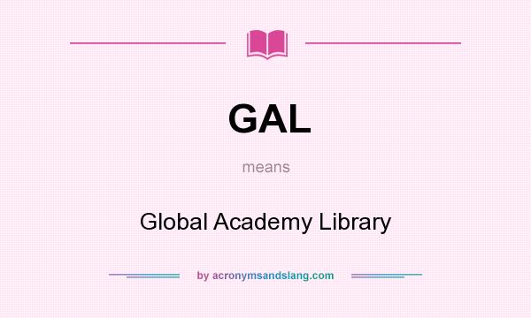 What does GAL mean? It stands for Global Academy Library