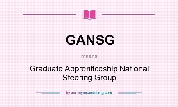 What does GANSG mean? It stands for Graduate Apprenticeship National Steering Group