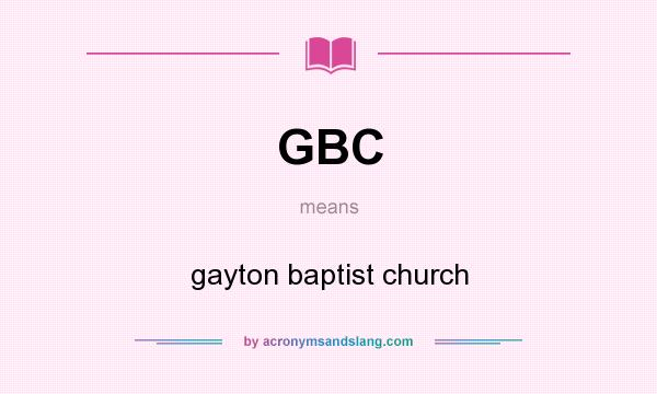 What does GBC mean? It stands for gayton baptist church