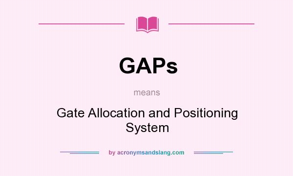 What does GAPs mean? It stands for Gate Allocation and Positioning System