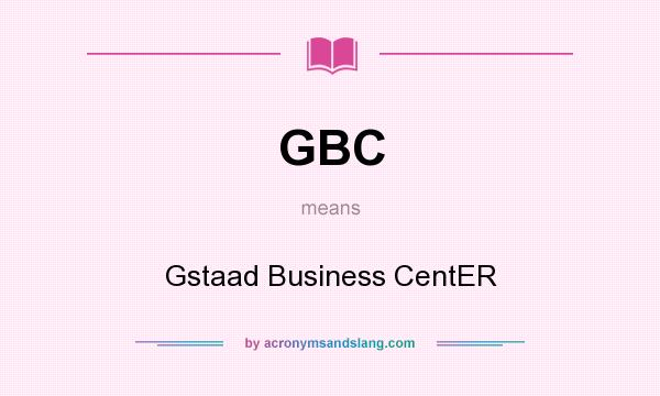 What does GBC mean? It stands for Gstaad Business CentER
