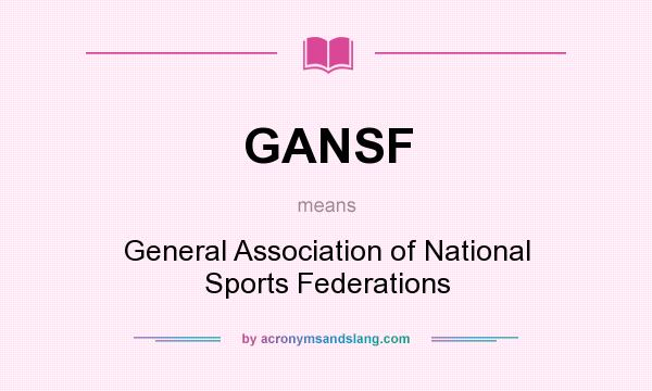 What does GANSF mean? It stands for General Association of National Sports Federations