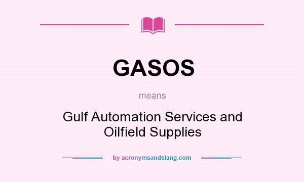 What does GASOS mean? It stands for Gulf Automation Services and Oilfield Supplies