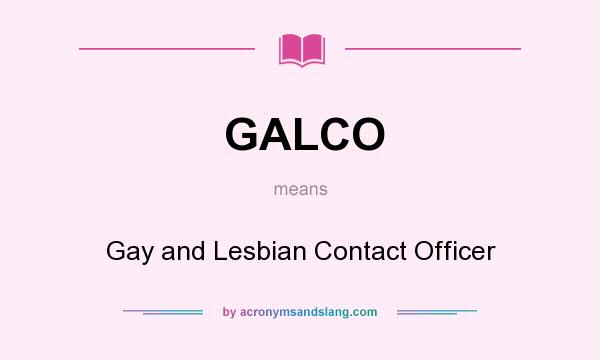 What does GALCO mean? It stands for Gay and Lesbian Contact Officer