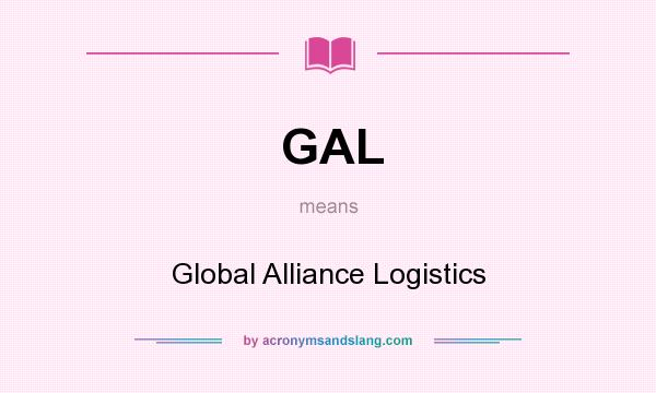 What does GAL mean? It stands for Global Alliance Logistics