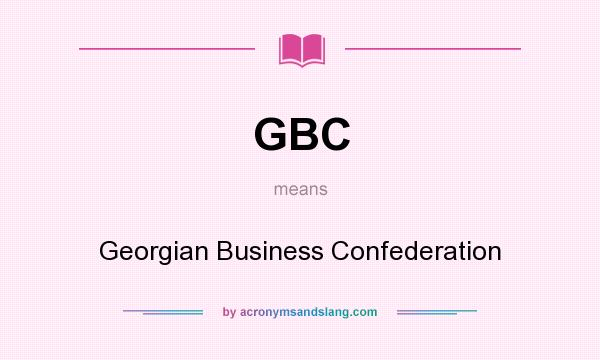 What does GBC mean? It stands for Georgian Business Confederation