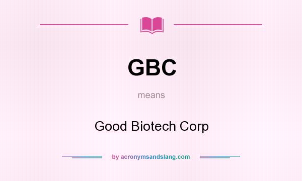 What does GBC mean? It stands for Good Biotech Corp