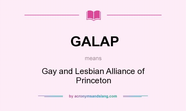What does GALAP mean? It stands for Gay and Lesbian Alliance of Princeton