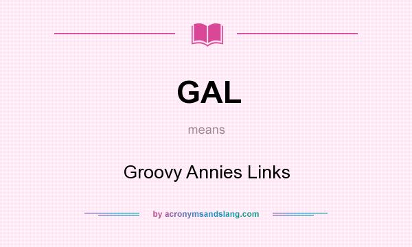 What does GAL mean? It stands for Groovy Annies Links