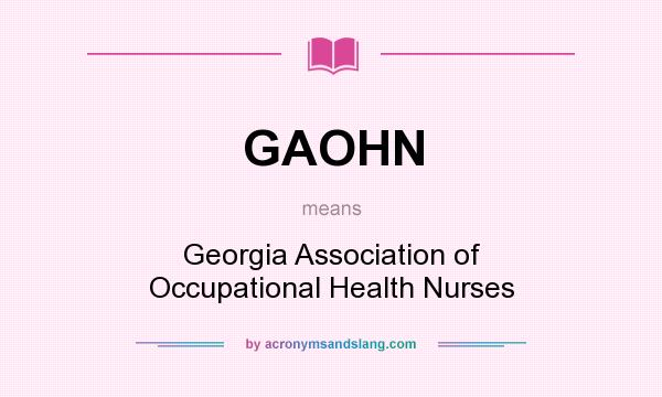 What does GAOHN mean? It stands for Georgia Association of Occupational Health Nurses