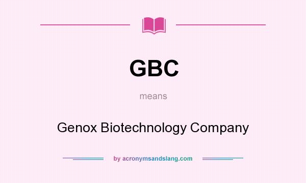 What does GBC mean? It stands for Genox Biotechnology Company