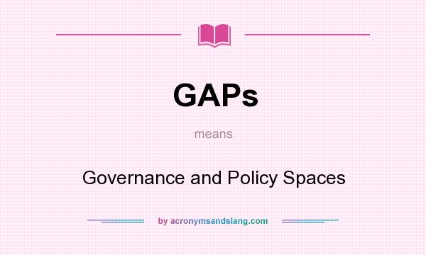 What does GAPs mean? It stands for Governance and Policy Spaces