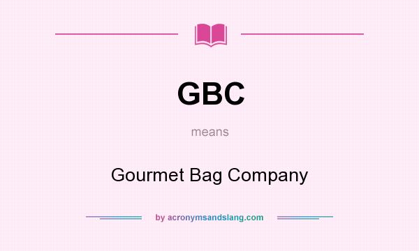 What does GBC mean? It stands for Gourmet Bag Company