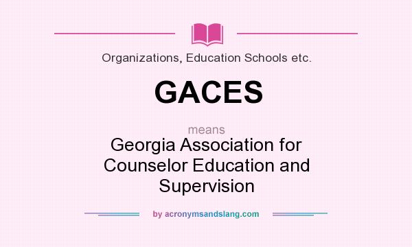 What does GACES mean? It stands for Georgia Association for Counselor Education and Supervision