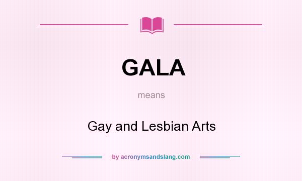 What does GALA mean? It stands for Gay and Lesbian Arts
