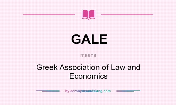 What does GALE mean? It stands for Greek Association of Law and Economics
