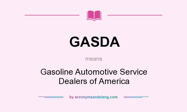 What does GASDA mean? It stands for Gasoline Automotive Service Dealers of America