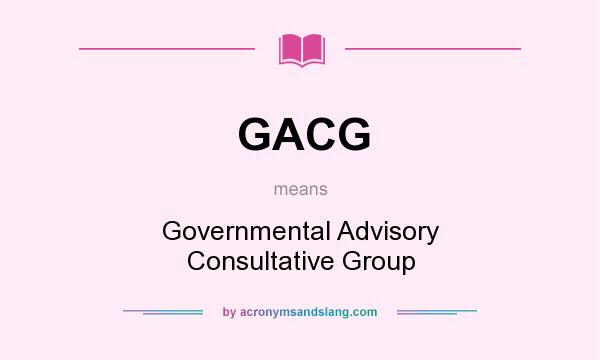What does GACG mean? It stands for Governmental Advisory Consultative Group