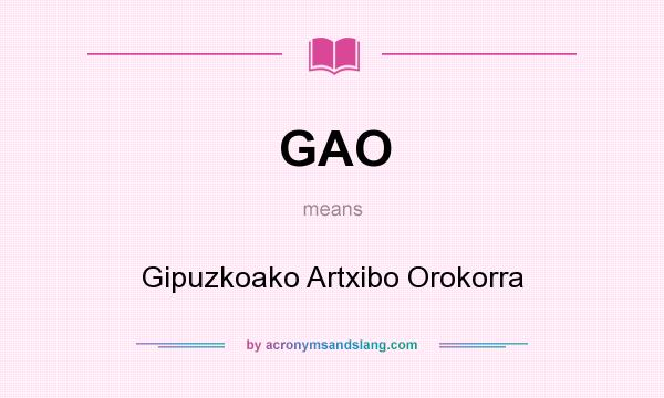 What does GAO mean? It stands for Gipuzkoako Artxibo Orokorra