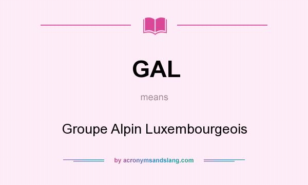 What does GAL mean? It stands for Groupe Alpin Luxembourgeois