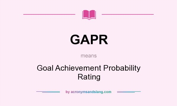 What does GAPR mean? It stands for Goal Achievement Probability Rating