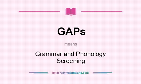 What does GAPs mean? It stands for Grammar and Phonology Screening