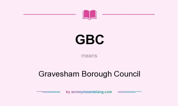 What does GBC mean? It stands for Gravesham Borough Council