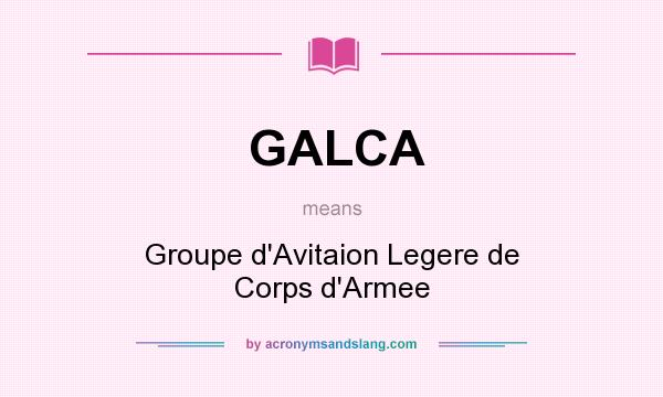 What does GALCA mean? It stands for Groupe d`Avitaion Legere de Corps d`Armee