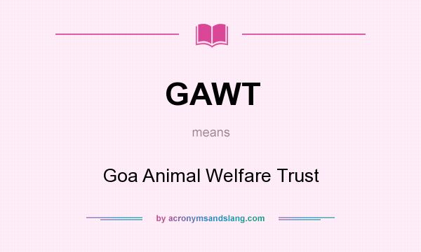 What does GAWT mean? It stands for Goa Animal Welfare Trust