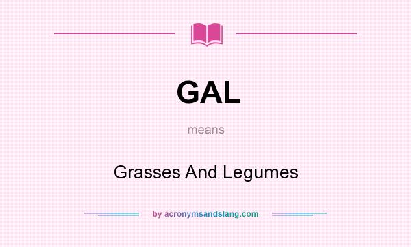 What does GAL mean? It stands for Grasses And Legumes