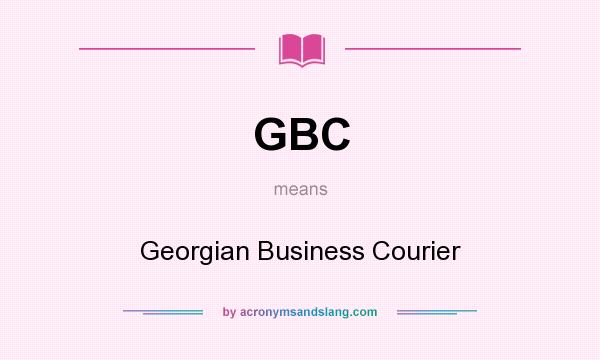 What does GBC mean? It stands for Georgian Business Courier