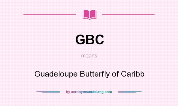 What does GBC mean? It stands for Guadeloupe Butterfly of Caribb