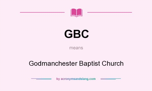 What does GBC mean? It stands for Godmanchester Baptist Church