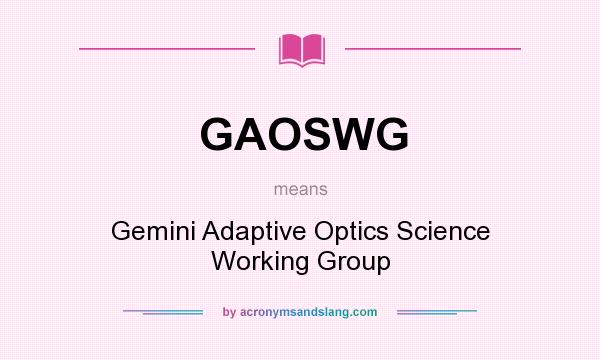 What does GAOSWG mean? It stands for Gemini Adaptive Optics Science Working Group