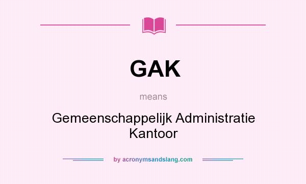 What does GAK mean? It stands for Gemeenschappelijk Administratie Kantoor