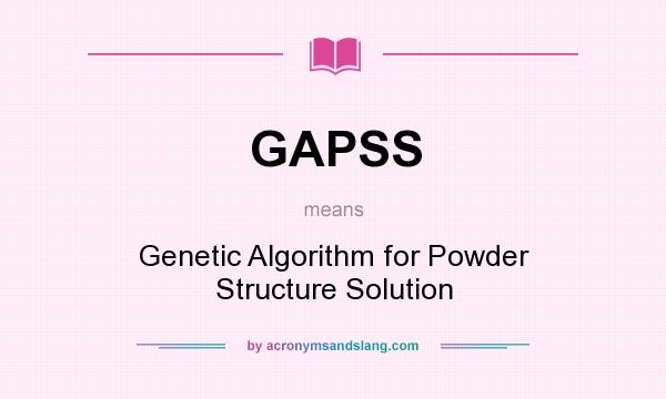 What does GAPSS mean? It stands for Genetic Algorithm for Powder Structure Solution