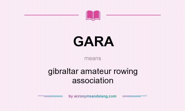 What does GARA mean? It stands for gibraltar amateur rowing association