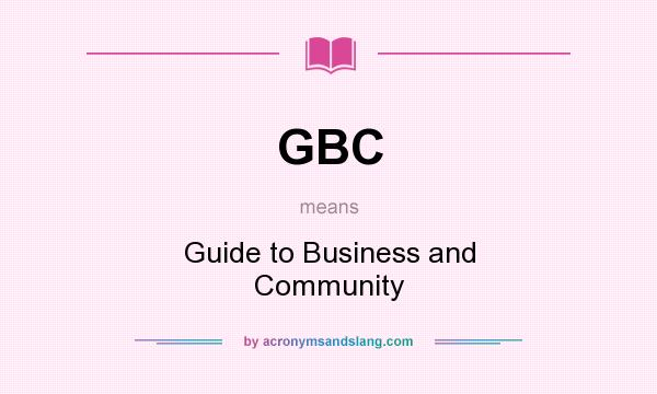 What does GBC mean? It stands for Guide to Business and Community
