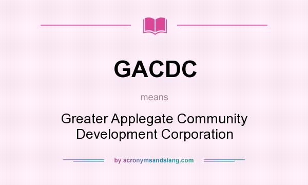 What does GACDC mean? It stands for Greater Applegate Community Development Corporation