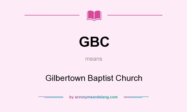 What does GBC mean? It stands for Gilbertown Baptist Church