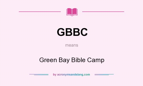 What does GBBC mean? It stands for Green Bay Bible Camp