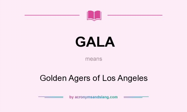 What does GALA mean? It stands for Golden Agers of Los Angeles