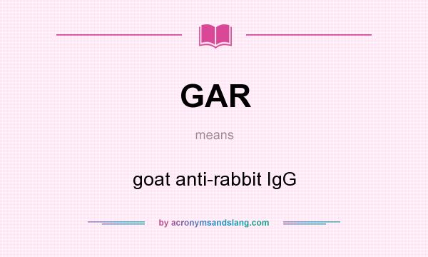 What does GAR mean? It stands for goat anti-rabbit IgG