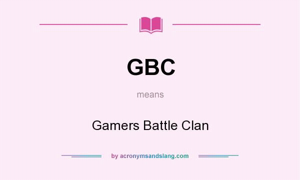 What does GBC mean? It stands for Gamers Battle Clan