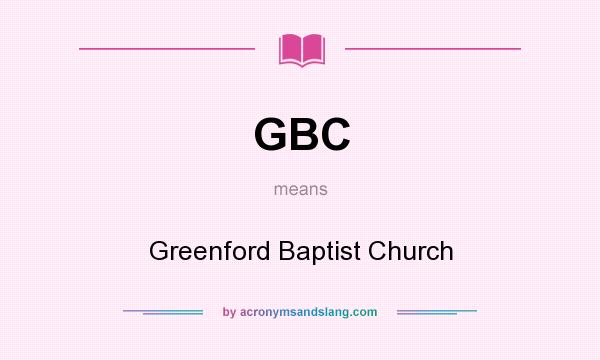 What does GBC mean? It stands for Greenford Baptist Church