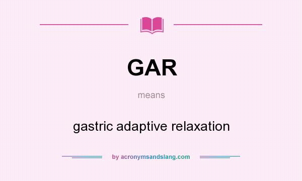 What does GAR mean? It stands for gastric adaptive relaxation