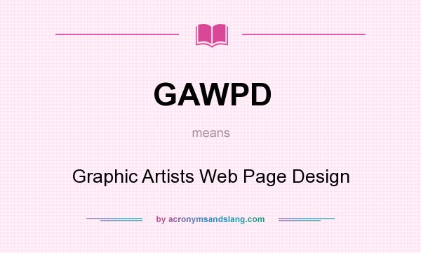 What does GAWPD mean? It stands for Graphic Artists Web Page Design