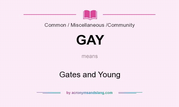 What does GAY mean? It stands for Gates and Young
