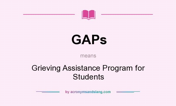 What does GAPs mean? It stands for Grieving Assistance Program for Students